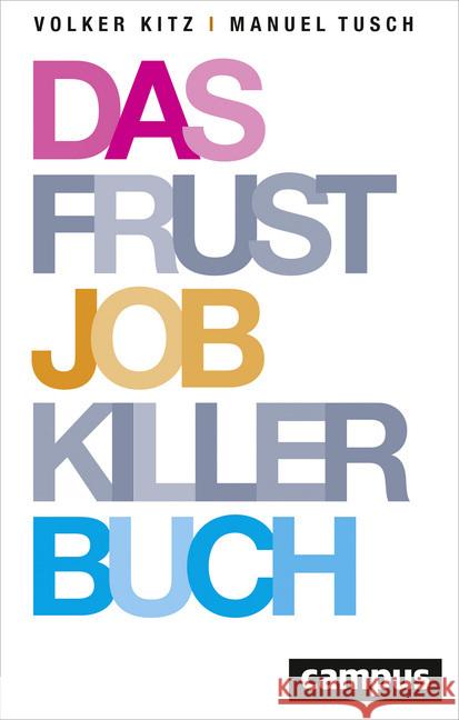 Das Frustjobkillerbuch : Warum es egal ist, für wen Sie arbeiten Kitz, Volker; Tusch, Manuel 9783593509259