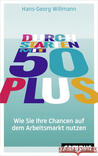 Durchstarten mit 50 plus : Wie Sie Ihre Chancen auf dem Arbeitsmarkt nutzen Willmann, Hans-Georg 9783593509273