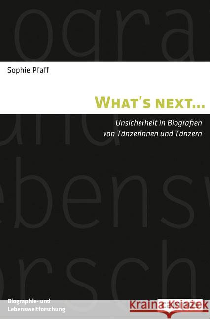 What's next... : Unsicherheit in Biografien von Tänzerinnen und Tänzern. Dissertationsschrift Pfaff, Sophie 9783593509686