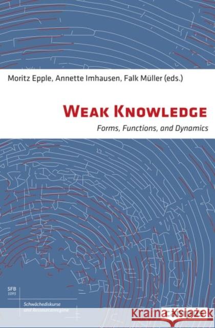 Weak Knowledge: Forms, Functions, and Dynamics Epple, Moritz 9783593509778 Campus Verlag