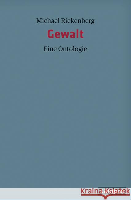 Gewalt : Eine Ontologie Riekenberg, Michael 9783593509846 Campus Verlag