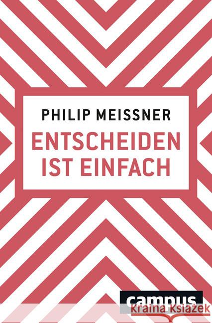 Entscheiden ist einfach : Wenn man weiß, wie es geht Meissner, Philip 9783593510613