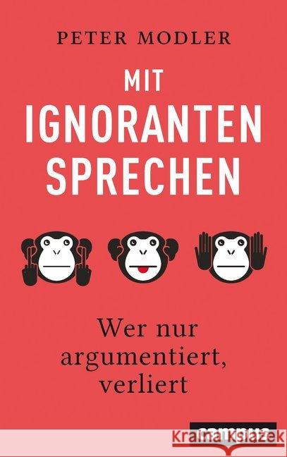 Mit Ignoranten sprechen : Wer nur argumentiert, verliert Modler, Peter 9783593510804