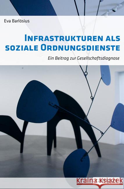 Infrastrukturen als soziale Ordnungsdienste : Ein Beitrag zur Gesellschaftsdiagnose Barlösius, Eva 9783593510897 Campus Verlag