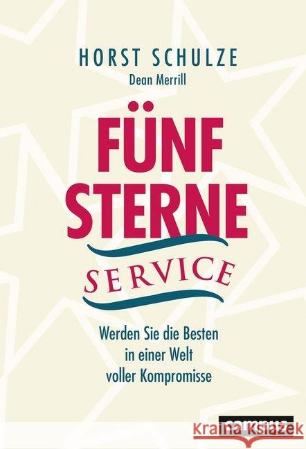 Fünf-Sterne-Service : Werden Sie die Besten in einer Welt voller Kompromisse Schulze, Horst 9783593512280