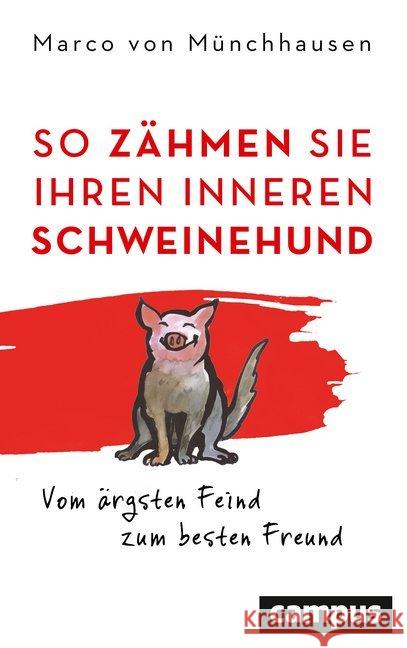 So zähmen Sie Ihren inneren Schweinehund : Vom ärgsten Feind zum besten Freund Münchhausen, Marco von 9783593512297 Campus Verlag