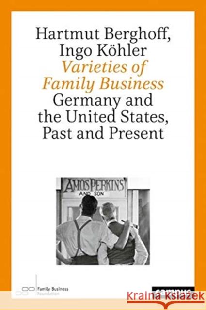 Varieties of Family Business: Germany and the United States, Past and Present Hartmut Berghoff Ingo K 9783593512464