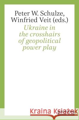 Ukraine in the Crosshairs of Geopolitical Power Play Schulze, Peter W. 9783593512488 Campus Verlag