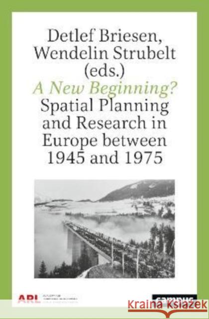 A New Beginning?: Spatial Planning and Research in Europe Between 1945 and 1975 Detlef Briesen Wendelin Strubelt 9783593515090