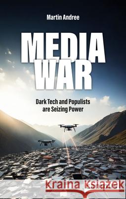 Media War: Dark Tech and Populists Are Seizing Power Martin Andree 9783593521145 Campus Verlag