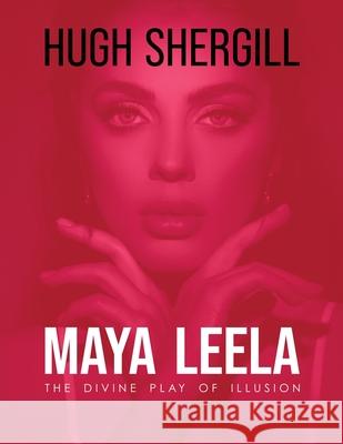 Maya Leela: The Divine Play Of illusion Hugh Shergill 9783594392690 Hugh Shergill