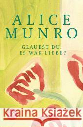 Glaubst du, es war Liebe? Munro, Alice 9783596030972