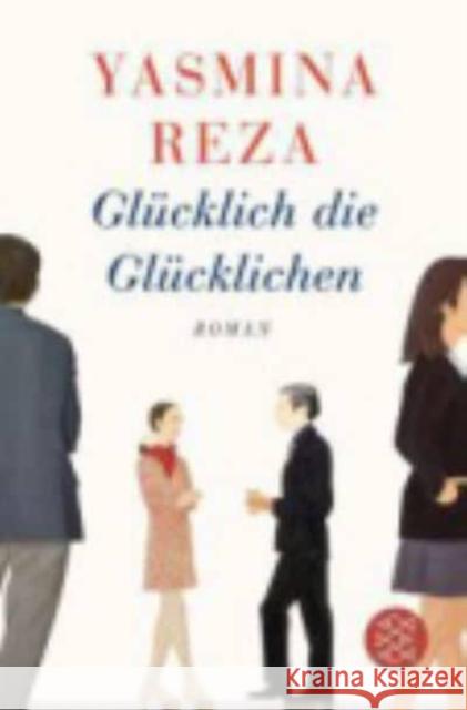 Glücklich die Glücklichen : Roman Reza, Yasmina 9783596032679 FISCHER Taschenbuch