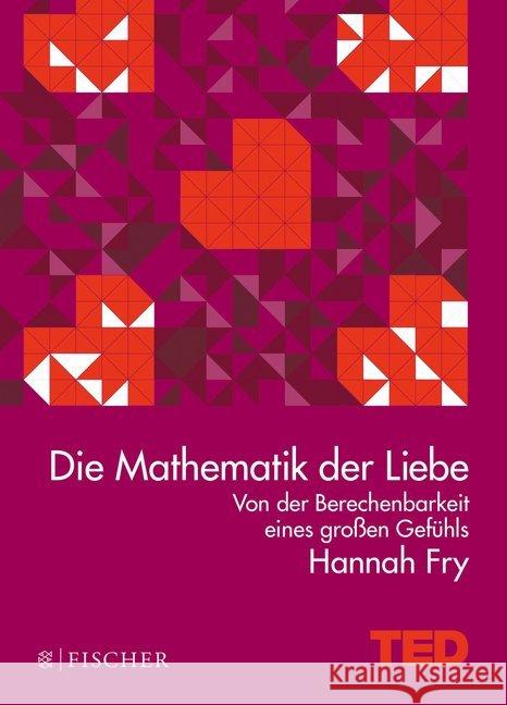 Die Mathematik der Liebe : Von der Berechenbarkeit eines großen Gefühls Fry, Hannah 9783596033881