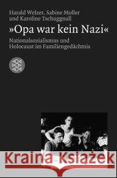 'Opa war kein Nazi' : Nationalsozialismus und Holocaust im Familiengedächtnis Welzer, Harald Moller, Sabine Tschuggnall, Karoline 9783596155156 Fischer (TB.), Frankfurt