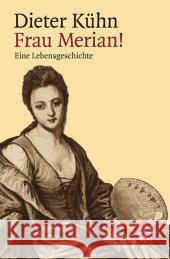 Frau Merian! : Eine Lebensgeschichte Kühn, Dieter   9783596156948 Fischer (TB.), Frankfurt
