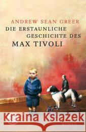 Die erstaunliche Geschichte des Max Tivoli : Roman Greer, Andrew Sean Strätling, Uda   9783596162451