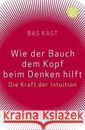Wie der Bauch dem Kopf beim Denken hilft : Die Kraft der Intuition Kast, Bas   9783596174515 Fischer (TB.), Frankfurt