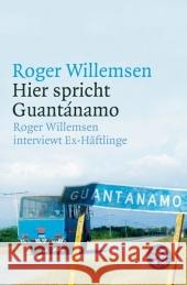 Hier spricht Guantánamo : Interviews mit Ex-Häftlingen Willemsen, Roger Tesenfitz, Nina  9783596174584