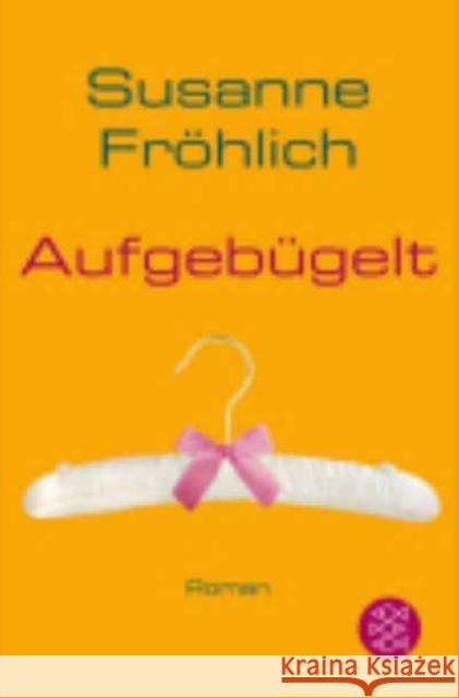 Aufgebügelt : Roman Fröhlich, Susanne 9783596174959