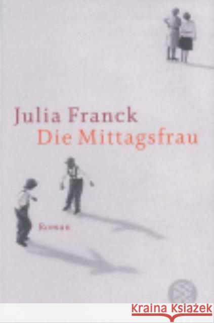 Die Mittagsfrau : Roman. Ausgezeichnet mit dem Deutschen Buchpreis 2007 Franck, Julia   9783596175529 Fischer (TB.), Frankfurt