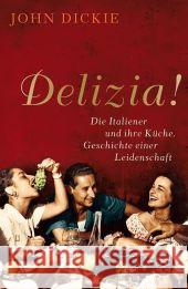 Delizia! : Die Italiener und ihre Küche. Geschichte einer Leidenschaft Dickie, John Vogel, Sebastian  9783596176304