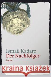 Der Nachfolger : Roman Kadare, Ismail Röhm, Joachim   9783596176946 Fischer (TB.), Frankfurt