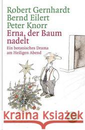 Erna, der Baum nadelt! : Ein botanisches Drama am Heiligen Abend Gernhardt, Robert Eilert, Bernd Knorr, Peter 9783596178087 Fischer (TB.), Frankfurt