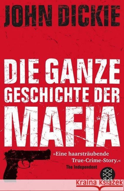 Die ganze Geschichte der Mafia : Camorra, Cosa Nostra und Ndrangheta Dickie, John 9783596182275