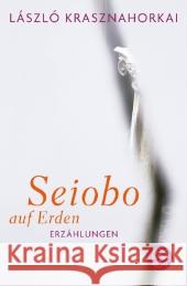 Seiobo auf Erden : Erzählungen Krasznahorkai, László 9783596183975