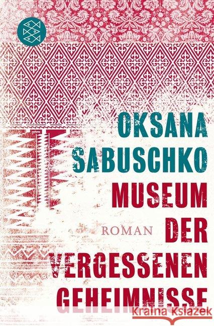 Museum der vergessenen Geheimnisse : Roman. Ausgezeichnet mit dem Mitteleuropäischen Literaturpreis Angelus 2013 Sabuschko, Oksana 9783596189328