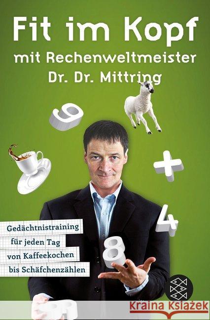 Fit im Kopf mit Rechenweltmeister Dr. Dr. Mittring : Gedächtnistraining für jeden Tag von Kaffeekochen bis Schäfchenzählen Mittring, Gert 9783596189366