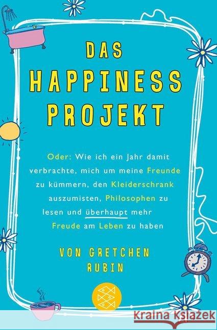 Das Happiness-Projekt : Oder: Wie ich ein Jahr damit verbrachte, mich um meine Freunde zu kümmern, den Kleiderschrank auszumisten, Philosophen zu lesen und überhaupt mehr Freude am Leben zu haben Rubin, Gretchen 9783596189601 Fischer (TB.), Frankfurt