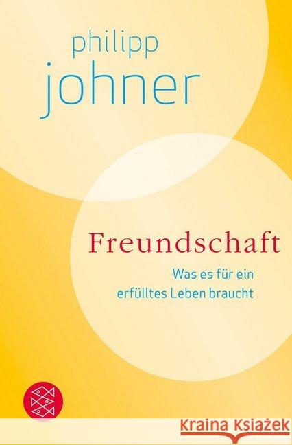 Freundschaft : Was es für ein erfülltes Leben braucht Johner, Philipp 9783596193226