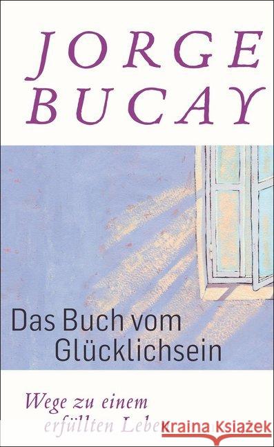 Das Buch vom Glücklichsein : Wege zu einem erfüllten Leben Bucay, Jorge 9783596197965 FISCHER Taschenbuch