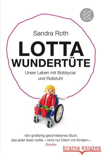 Lotta Wundertüte : Unser Leben mit Bobbycar und Rollstuhl Roth, Sandra 9783596198771 FISCHER Taschenbuch