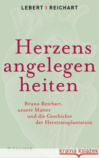 Herzensangelegenheiten : Bruno Reichart, unsere Mutter und die Geschichte der Herztransplantation Lebert, Andreas; Lebert, Stephan 9783596299072