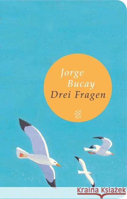 Drei Fragen : Wer bin ich? Wohin gehe ich? Und mit wem? Bucay, Jorge 9783596512997