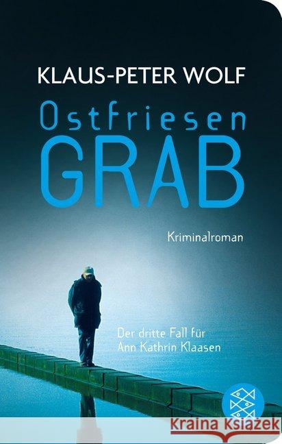 Ostfriesengrab : Der dritte Fall für Ann Kathrin Klaasen. Kriminalroman Wolf, Klaus-Peter 9783596513024