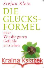 Die Glücksformel : oder Wie die guten Gefühle entstehen Klein, Stefan 9783596513079