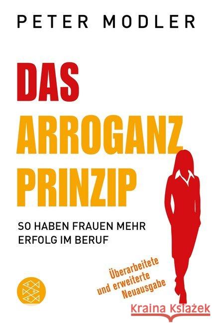 Das Arroganz-Prinzip : So haben Frauen mehr Erfolg im Beruf Modler, Peter 9783596703197