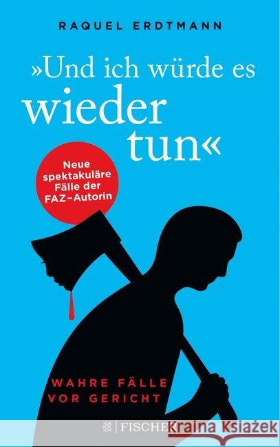 Und ich würde es wieder tun : Wahre Fälle vor Gericht Erdtmann, Raquel 9783596703548