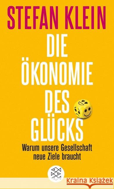 Die Ökonomie des Glücks : Warum unsere Gesellschaft neue Ziele braucht Klein, Stefan 9783596704910