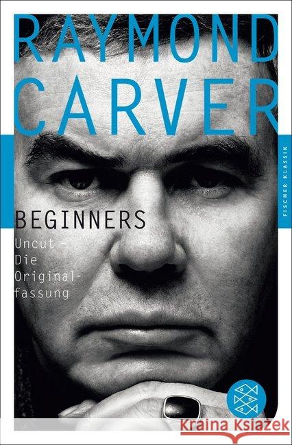 Beginners : Uncut - Die Originalfassung. Die Originalversion 'Wovon wir reden, wenn wir von Liebe reden' Carver, Raymond 9783596905751 FISCHER Taschenbuch