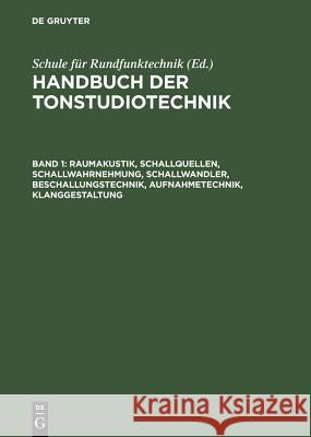 Raumakustik, Schallquellen, Schallwahrnehmung, Schallwandler, Beschallungstechnik, Aufnahmetechnik, Klanggestaltung Schule Für Rundfunktechnik, Schule Für Rundfunktechnik 9783598105890 de Gruyter