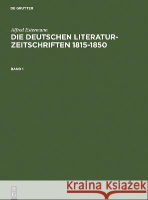 Alfred Estermann: Die Deutschen Literatur-Zeitschriften 1815-1850. Band 1 Estermann, Alfred 9783598107245