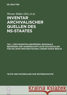 Inventar archivalischer Quellen des NS-Staates, Teil 1, Reichszentralbehörden, regionale Behörden und wissenschaftliche Hochschulen für die zehn westd Institut Für Zeitgeschichte 9783598108617