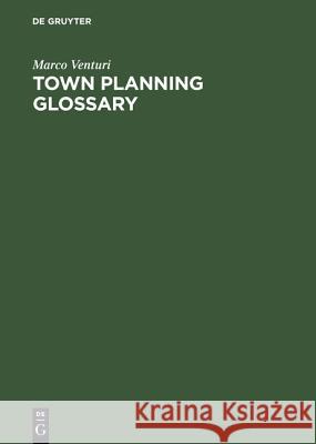 Town Planning Glossary / Stadtplannungsglossar / Glosario de Urbanismo / Glossario di Urbanistica / Glossaire d'Urbanisme : 10,000 Multilingual Terms in One Alphabet for European Town Planners Venturi, Marco 9783598109034 K G Saur