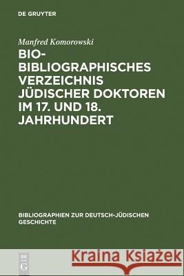 Bio-Bibliographisches Verzeichnis Jüdischer Doktoren Im 17. Und 18. Jahrhundert Komorowski, Manfred 9783598109805 K. G. Saur