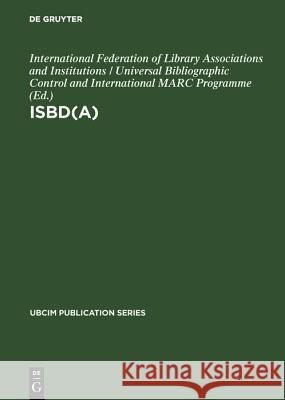 ISBD(A): International standard bibliographic description for older monographic publications (Antiquarian) International Federation of Library Associations and Institutions / Universal Bibliographic Control and International MA 9783598109881 De Gruyter